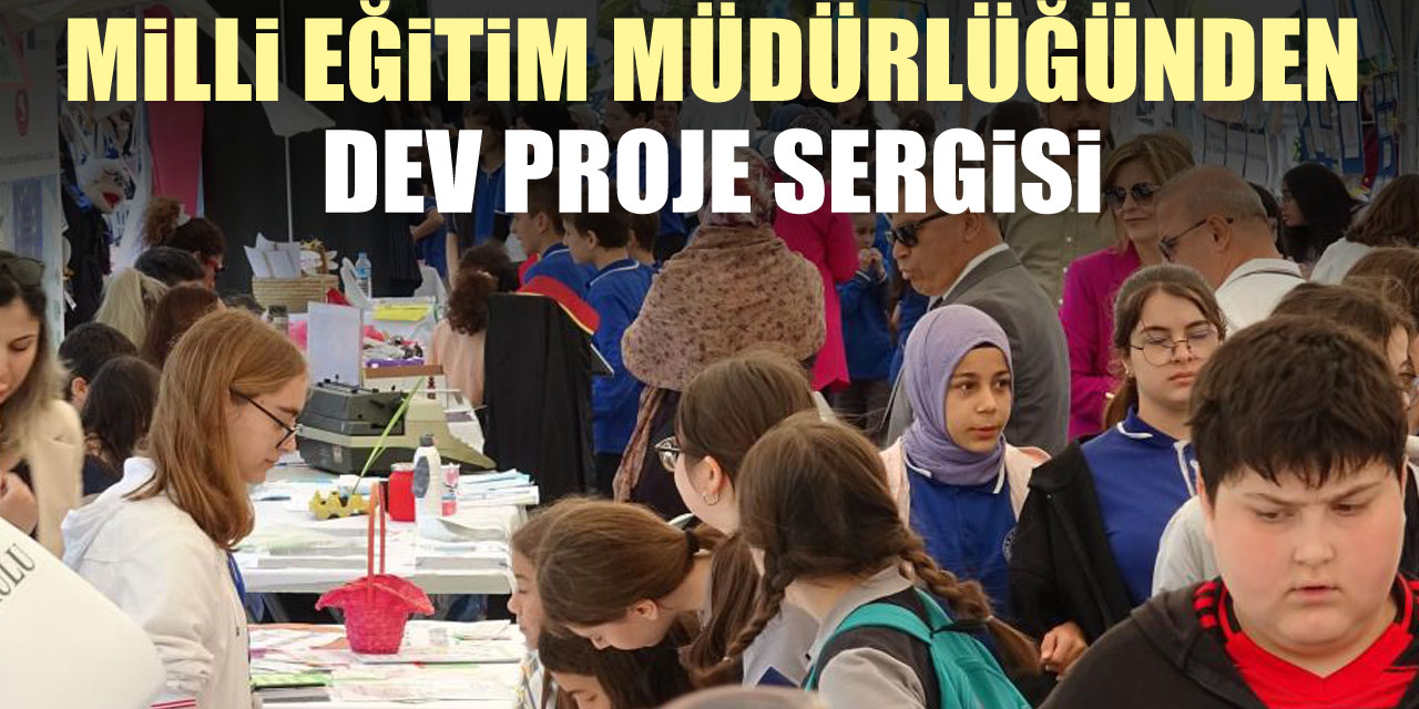 MiLLi EĞiTiM MÜDÜRLÜĞÜNDEN DEV PROJE SERGiSi