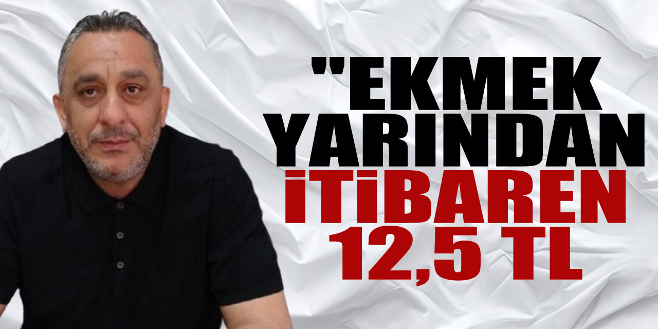 "Ekmek yarından itibaren 12,5 TL