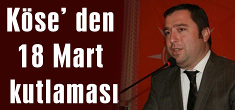 Köse’ den 18 Mart kutlaması