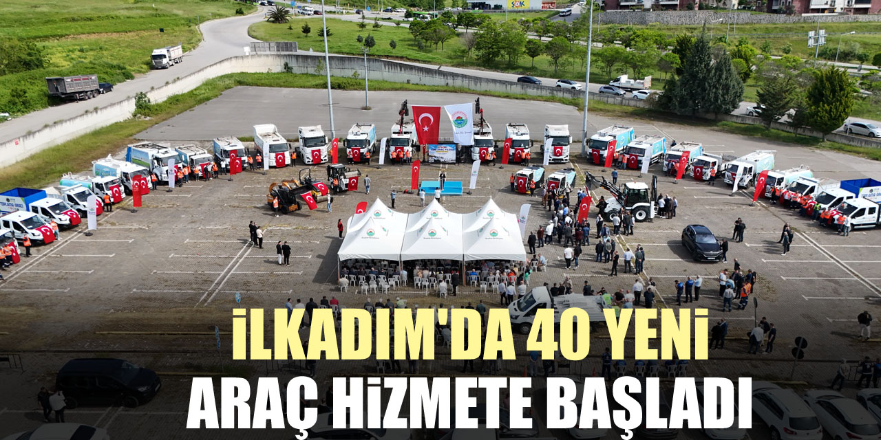 İlkadım'da 40 Yeni Araç Hizmete Başladı