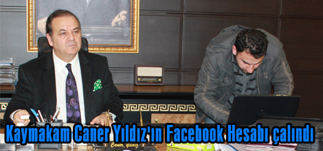 Kaymakam Caner Yıldızın Facebook Hesabı çalındı