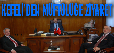 Başkan Kefeli’den Müftülüğe ziyaret