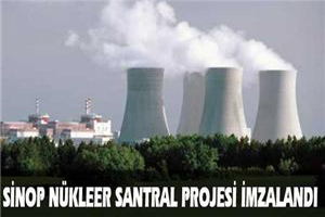 Sinop Nükleer Santrali Projesi imzalandı