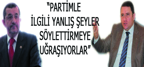 “Partimle ilgili yanlış şeyler söylettirmeye uğraşıyorlar”