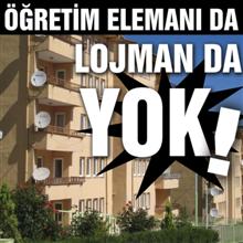 Öğretim elamanı da lojman da yok!