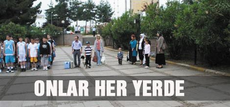 Onlar her yerde!..