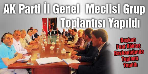 AK Parti İl Genel Meclisi Grup Toplantısı Yapıldı