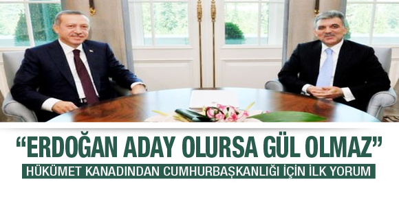 Erdoğan aday olursa Gül olmaz!