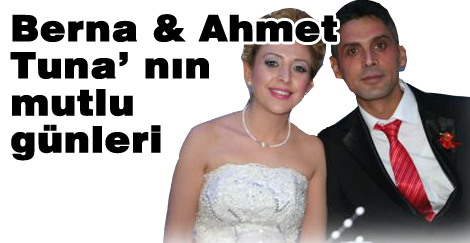 Berna & Ahmet Tuna’ nın mutlu günleri