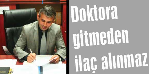 Doktora gitmeden ilaç alınmaz