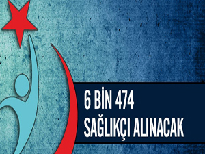 6 Bin 474 sağlıkçı alınacak