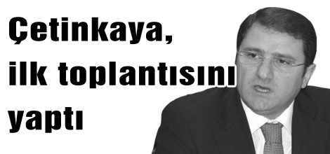 Çetinkaya, ilk toplantısını yaptı