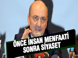 Önce İnsan Menfaati Sonra Siyaset