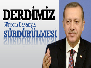 Derdimiz Sürecin Başarıyla Sürdürülmesi