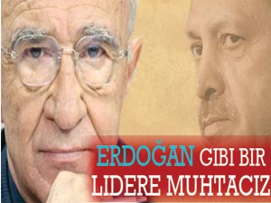 Erdoğan Gibi Bir Lidere Muhtacız