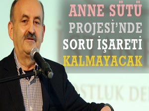 ANNE SÜTÜ PROJESİ’NDE SORU İŞARETİ KALMAYACAK