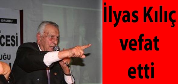 İlyas Kılıç vefat etti