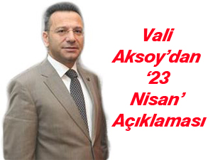 Vali Aksoy’dan ‘23 Nisan’ Açıklaması