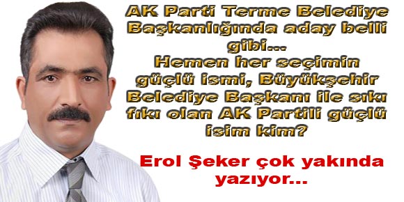 AK Parti de Terme Bld. Bşk. adayı kim olacak?