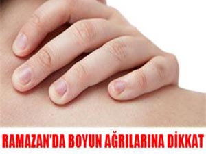 Ramazan ayında baş ve boyun ağrılarına dikkat