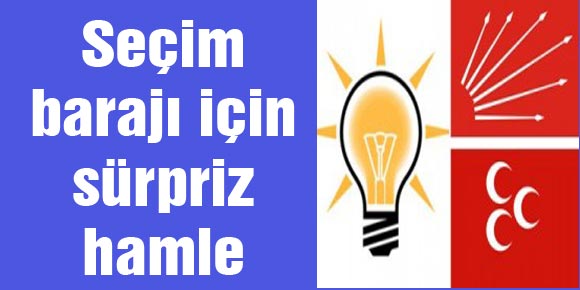 Seçim barajı için sürpriz hamle