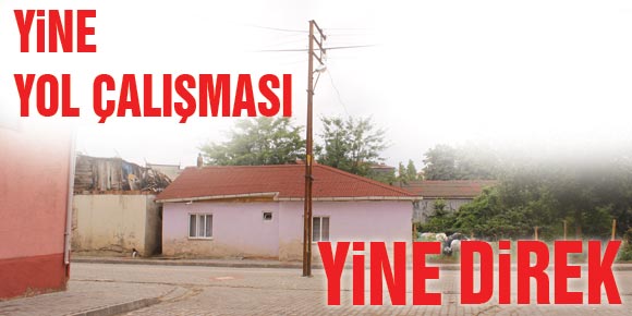 YİNE YOL ÇALIŞMASI YİNE DİREK