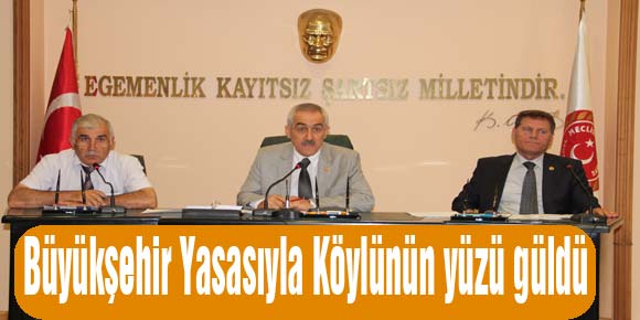 BÜYÜKŞEHİR YASASIYLA KÖYLÜNÜN YÜZÜ GÜLDÜ