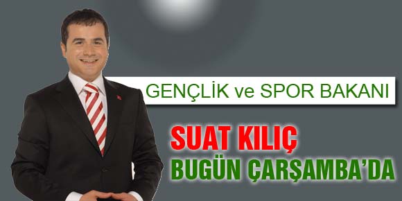 BAKAN KILIÇ, BU GÜN ÇARŞAMBA’DA…