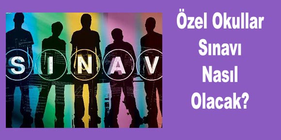 Özel Okullar Sınavı Nasıl Olacak?