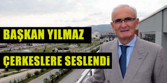 Başkan Yılmaz Çerkezlere Seslendi