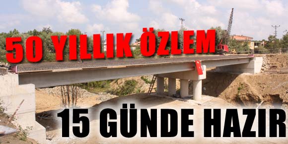 50 YILLIK ÖZLEM 15 GÜN İÇİNDE BİTİYOR