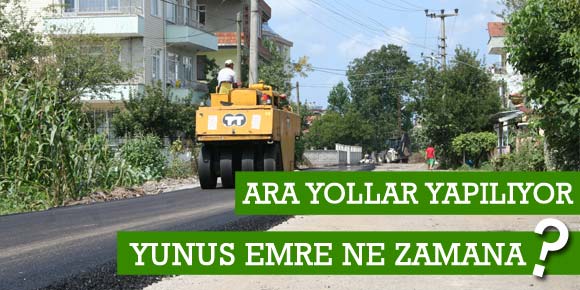 Ara yollar yapılıyor Yunus Emre ne zaman?