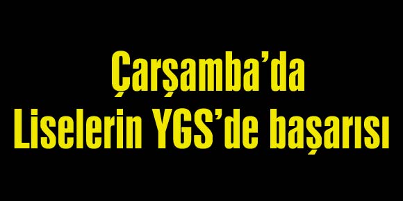 ÇARŞAMBA’DAKİ LİSELERİN YGS BAŞARI ORANLARI AÇIKLANDI