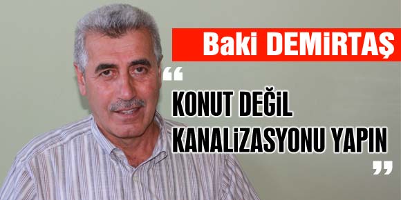 DEMİRTAŞ, “KONUT DEĞİL, KANALİZASYONU YAPIN!”