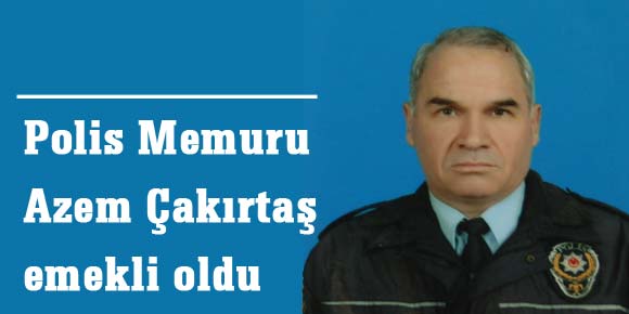 Polis Memuru Azem Çakırtaş emekli oldu