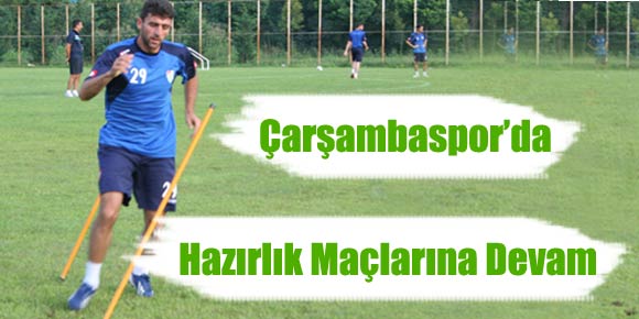 Çarşambasporda Hazırlık maçlarına devam…