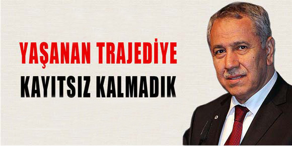 Bülent Arınç, Yaşanan trajediye kayıtsız kalmadık