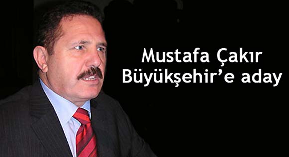 Mustafa Çakır Büyükşehire aday