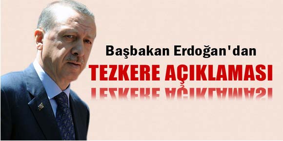 Başbakan Erdoğan, Tezkere üzerinde Genelkurmay ve Dışişleri Bakanlığı çalışıyor