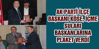 AK PARTİ İLÇE BAŞKANI KÖSE, İÇME SULARI BAŞKANLARINA PLAKET VERDİ