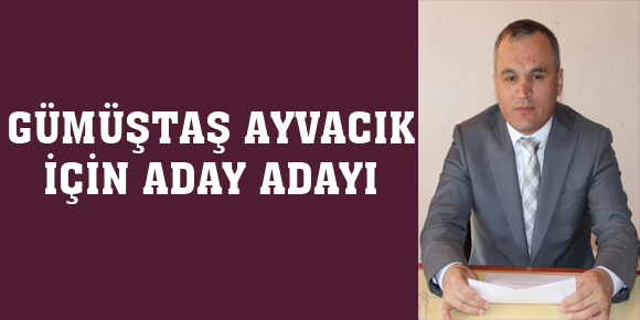 Gümüştaş Ayvacık için aday adayı