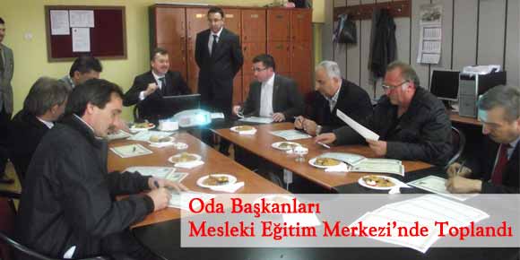 Oda Başkanları Mesleki Eğitim Merkezi’nde Toplandı