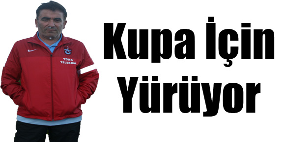 KUPA İÇİN YÜRÜYOR