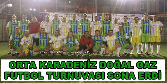 ORTA KARADENİZ DOĞAL GAZ FUTBOL TURNUVASI SONA ERDİ