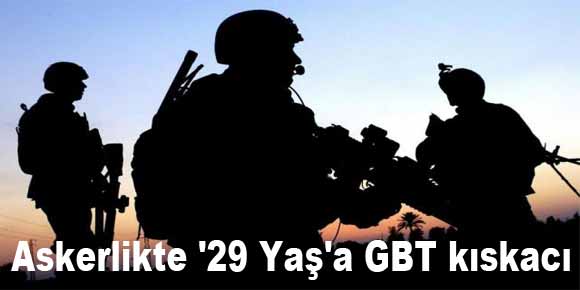 Askerlikte 29 Yaşa GBT kıskacı