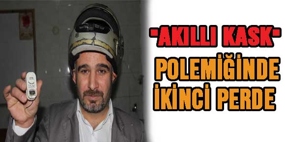 AKILLI KASK POLEMİĞİNDE İKİNCİ PERDE