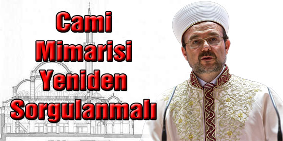 Mehmet Görmez: Cami mimarisi yeniden sorgulanmalı