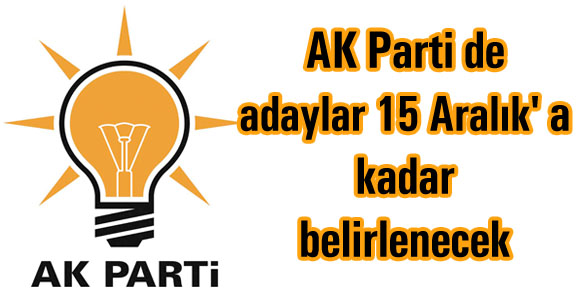 AK Parti de adaylar 15 Aralık a kadar belirlenecek