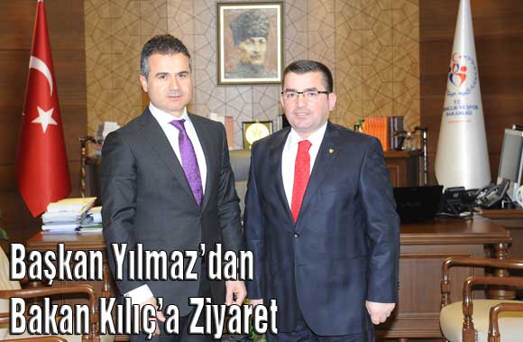 Başkan Yılmaz’dan Bakan Kılıç’a Ziyaret