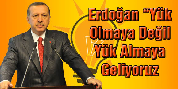 Erdoğan: Yük olmaya değil yük almaya geliyoruz